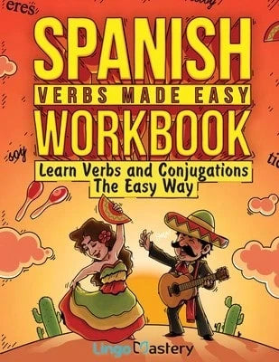 Pre-Owned Spanish Verbs Made Easy Workbook: Learn Verbs And Conjugations The Easy Way (Paperback) By Lingo Mastery